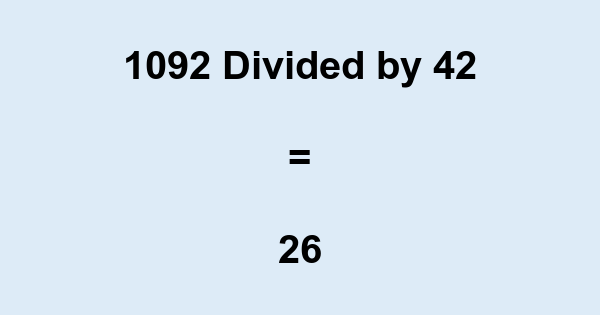What Is 1092 Divided By 42 With Remainder As Decimal Etc what-is-1092-divided-by-42-with-remainder-as-decimal-etc