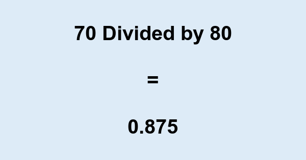 What Is 70 Divided By 80 With Remainder As Decimal Etc what-is-70-divided-by-80-with-remainder-as-decimal-etc